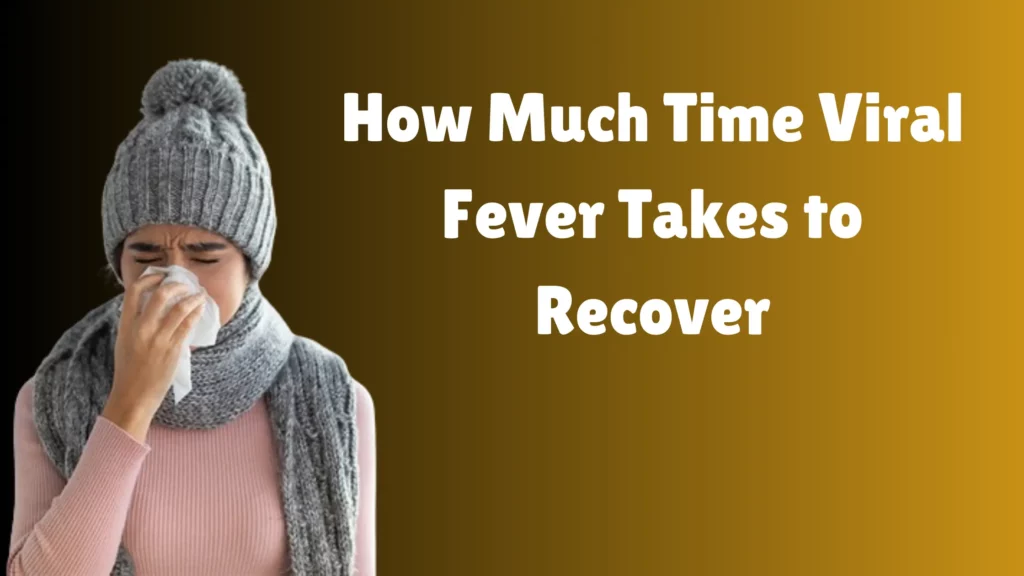 how-much-time-viral-fever-takes-to-recover