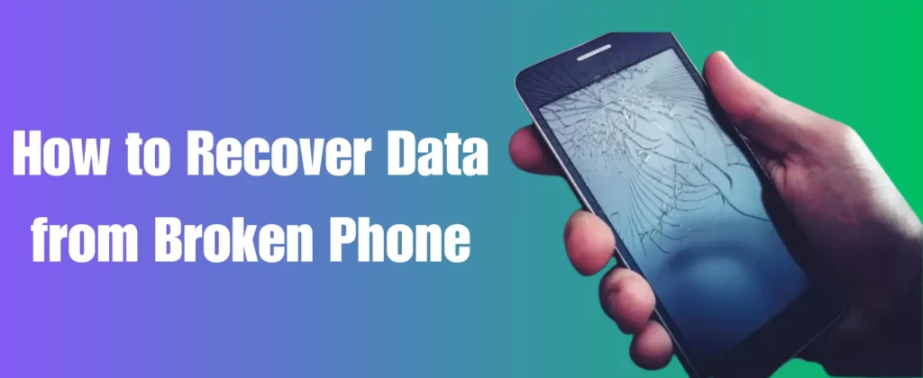 how-to-recover-data-from-broken-phone